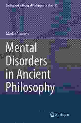 Mental Disorders In Ancient Philosophy (Studies In The History Of Philosophy Of Mind 13)