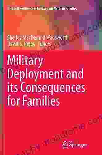 Military Deployment And Its Consequences For Families (Risk And Resilience In Military And Veteran Families)