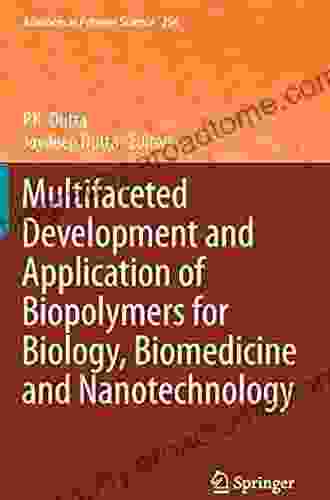 Multifaceted Development And Application Of Biopolymers For Biology Biomedicine And Nanotechnology (Advances In Polymer Science 254)