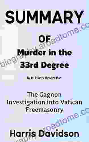 SUMMARY OF MURDER IN THE 33RD DEGREE BY FR CHARLES THEODORE MURR: The Gagnon Investigation Into Vatican Freemasonry