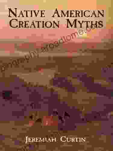 Native American Creation Myths Jeremiah Curtin