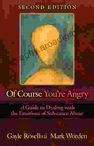 Of Course You Re Angry: A Guide To Dealing With The Emotions Of Substance Abuse