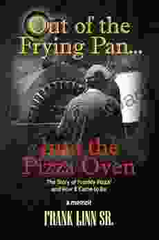 Out Of The Frying Pan Into The Pizza Oven: The Story Of Frankly Pizza And How It Came To Be