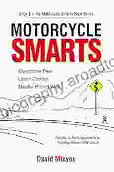 Motorcycle Smarts: Overcome Fear Learn Control Master Riding Well