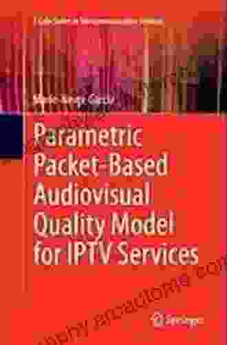 Parametric Packet Based Audiovisual Quality Model For IPTV Services (T Labs In Telecommunication Services)