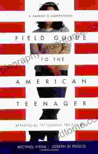 Field Guide To The American Teenager: A Parent S Companion