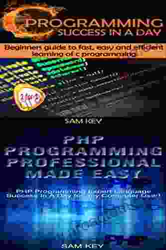 Programming #14:C Programming Success In A Day PHP Programming Professional Made Easy (C Programming C++programming C++ Programming Language HTML PHP Programming Rails PHP CSS)