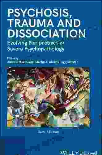 Psychosis Trauma And Dissociation: Evolving Perspectives On Severe Psychopathology