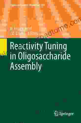 Reactivity Tuning in Oligosaccharide Assembly (Topics in Current Chemistry 301)