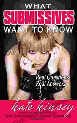 What Submissives Want To Know: Real Questions Real Answers