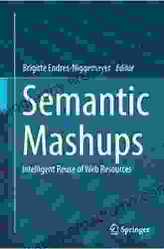 Semantic Mashups: Intelligent Reuse Of Web Resources