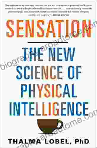 Sensation: The New Science Of Physical Intelligence