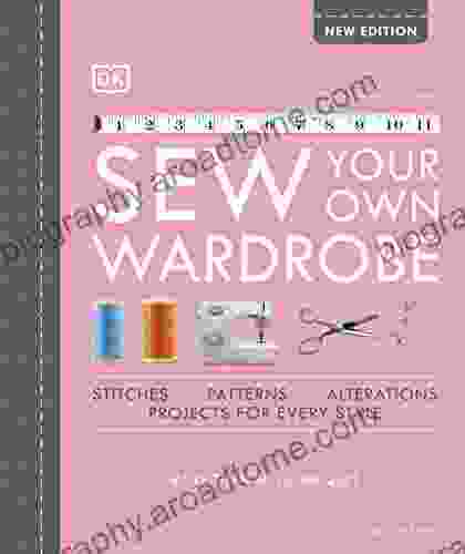 Sew Your Own Wardrobe: More Than 80 Techniques