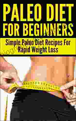 Paleo Diet: For Beginners: Simple Paleo Diet Recipes For Rapid Weight Loss (Lose Weight Low Carb Food Cookbook Clean Food Diet Fitness Healthy Life) Autoimmune Diet Autoimmune Paleo 1)