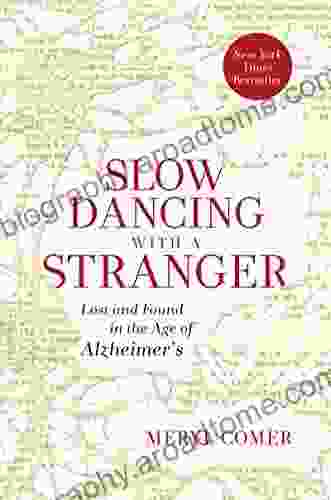 Slow Dancing With A Stranger: Lost And Found In The Age Of Alzheimer S