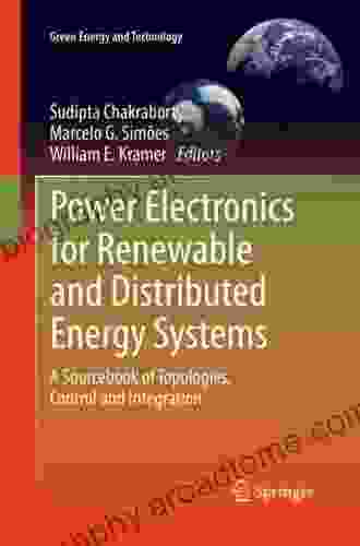 Power Electronics For Renewable And Distributed Energy Systems: A Sourcebook Of Topologies Control And Integration (Green Energy And Technology)