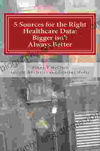 5 Sources For The Right Healthcare Data: Bigger Isn T Always Better (Content Media And Analytics 1)