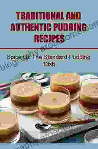 Traditional And Authentic Pudding Recipes: Spice Up The Standard Pudding Dish