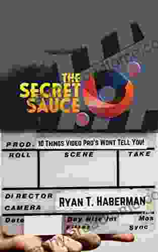 The Secret Sauce: Ten Things Video Pros Won T Tell You