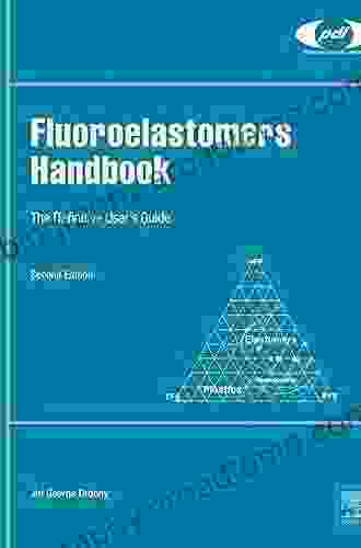 Fluoroelastomers Handbook: The Definitive User S Guide (Plastics Design Library Fluorocarbon)