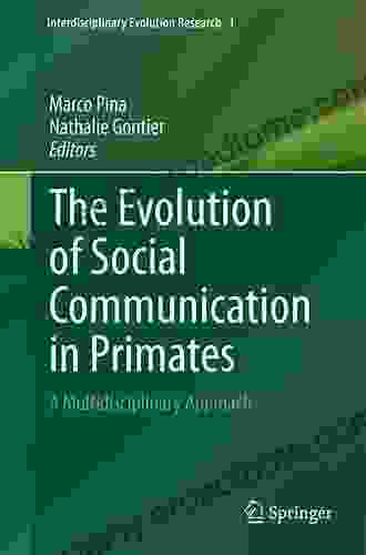 The Evolution Of Social Communication In Primates: A Multidisciplinary Approach (Interdisciplinary Evolution Research 1)