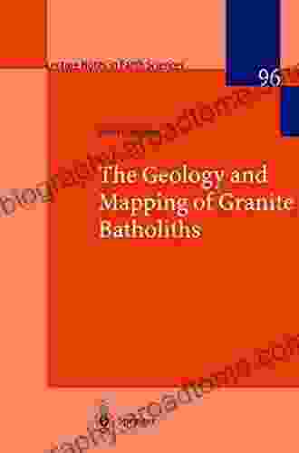 The Geology And Mapping Of Granite Batholiths (Lecture Notes In Earth Sciences 96)