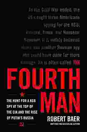 The Fourth Man: The Hunt For A KGB Spy At The Top Of The CIA And The Rise Of Putin S Russia