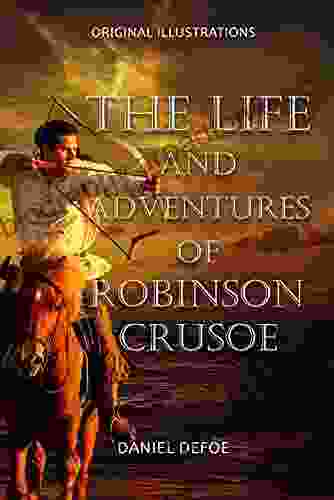 The Life And Adventures Of Robinson Crusoe : With Original Illustrations