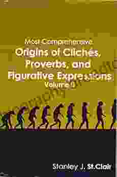 Most Comprehensive Origins Of Cliches Proverbs And Figurative Expressions Volume II