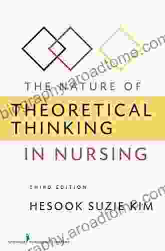 The Nature Of Theoretical Thinking In Nursing: Third Edition (Kim The Nature Of Theoretical Thinking In Nursing)