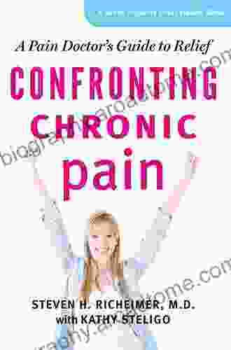 Confronting Chronic Pain: A Pain Doctor s Guide to Relief (A Johns Hopkins Press Health Book)