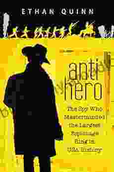 Anti Hero: The Spy Who Masterminded The Largest Espionage Ring In USA History