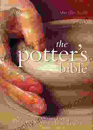 The Potter s Bible: An Essential Illustrated Reference for both Beginner and Advanced Potters (Artist/Craft Bible Series)