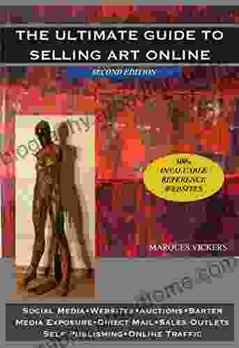 The Ultimate Guide To Selling Art Online: Effective Social Media Website Auction And Gallery Marketing