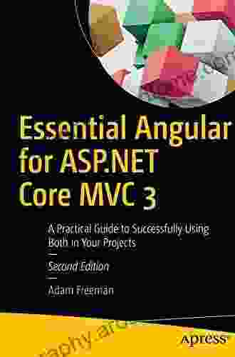 Essential Angular For ASP NET Core MVC 3: A Practical Guide To Successfully Using Both In Your Projects