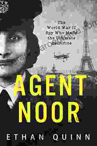 Agent Noor: The World War II Spy Who Made the Ultimate Sacrifice (Espionage)