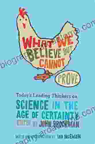 What We Believe But Cannot Prove: Today S Leading Thinkers On Science In The Age Of Certainty (Edge Question Series)