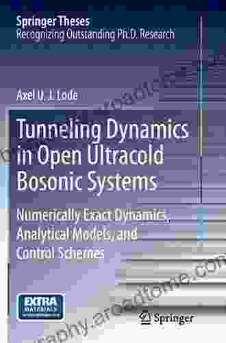 Tunneling Dynamics In Open Ultracold Bosonic Systems: Numerically Exact Dynamics Analytical Models Control Schemes (Springer Theses)