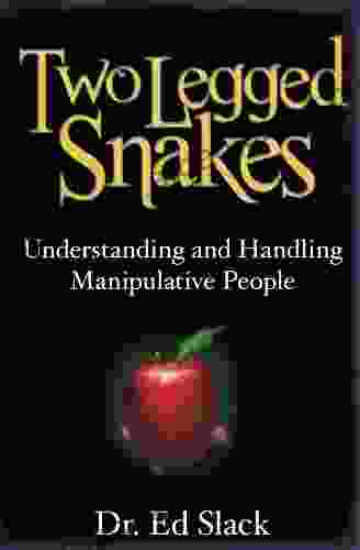 Two Legged Snakes: Understanding And Handling Manipulative People