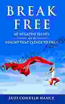 Break Free: Of Negative Beliefs And The Weight That Clings To Them