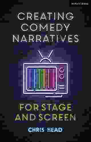 Creating Comedy Narratives for Stage and Screen