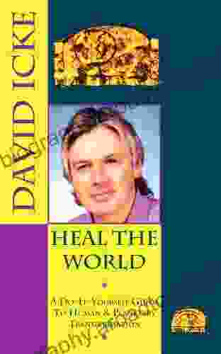 Heal The World: David Icke S Do It Yourself Guide To Human Planetary Transformation