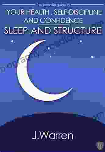 Sleep And Structure: The Essential Guide To Your HEALTH SELF DISCIPLINE And CONFIDENCE