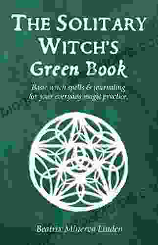 The Solitary Witch S Green Book: Basic Witch Spells Journaling For Your Everyday Magic Practice