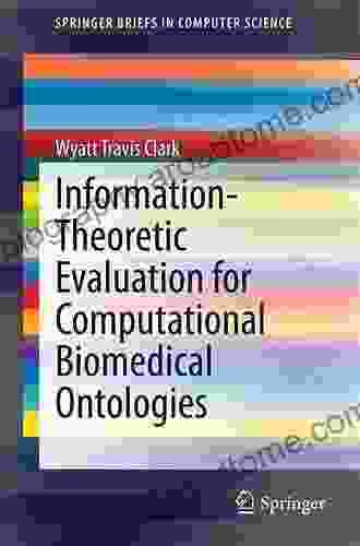 Information Theoretic Evaluation For Computational Biomedical Ontologies (SpringerBriefs In Computer Science)