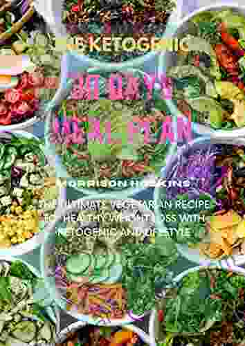 THE KETOGENIC 30 DAYS MEAL PLAN: The Ultimate Vegetarian Recipe To Healthy Weight Loss With Ketogenic And Lifestyle