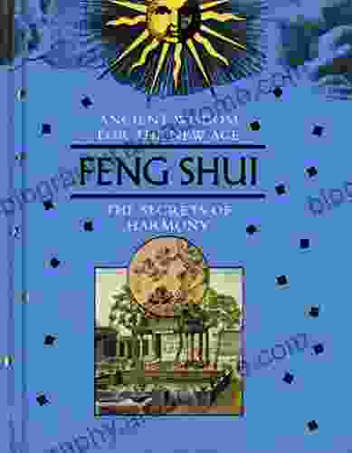 Feng Shui: The Secrets of Harmony (Ancient Wisdom for the New Age)