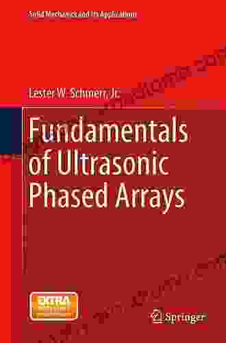 Fundamentals Of Ultrasonic Phased Arrays (Solid Mechanics And Its Applications 215)