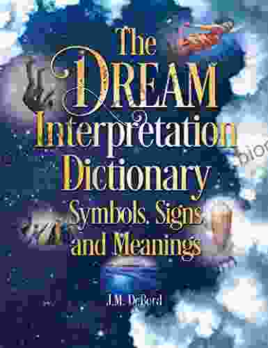 The Dream Interpretation Dictionary: Symbols Signs And Meanings