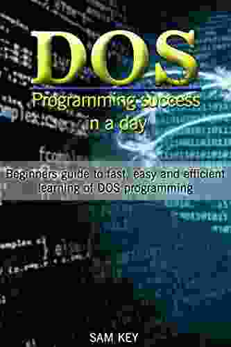 DOS: Programming Success In A Day: Beginners Guide To Fast Easy And Efficient Learning Of DOS Programming (DOS ADA Programming DOS Programming ADA LINUX RPG ADA Programming Android JAVA)